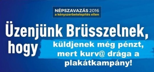 Üzenjük Brüsszelnek küldjenek még pénzt mert kurva drága plakát kampány ára